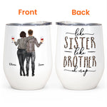 Like Brother Like Sister - Personalized Wine Tumbler - Birthday Gift For Brother, Sister, Family