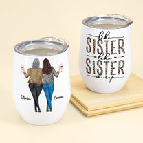 Like Sister Like Sister - Personalized Wine Tumbler - Christmas, Birthday Gift For Sister, Sister-in-law, Friend, Bestie