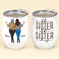 Like Sister Like Sister - Personalized Wine Tumbler - Christmas, Birthday Gift For Sister, Sister-in-law, Friend, Bestie