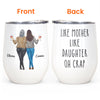 Like Mother Like Daughter - Personalized Wine Tumbler - BirthdayGift For Mother, Mom, Daughter - Drunk Woman