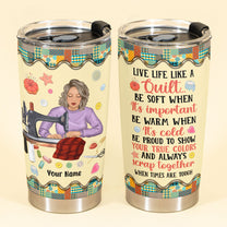 Live Life Like A Quilt - Personalized Tumbler Cup - Birthday Gift For Sewer, Quilter