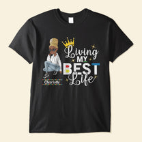 Living My Best Life  - Personalized Shirt - Birthday Gift For Sista, Black Woman - Sassy Girls