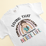 Living That Nurse Life - Personalized Shirt - Birthday Gift For Nurse
