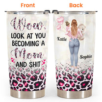 Look At You Becoming A Mom And S#!T - Personalized Tumbler Cup - Birthday, Funny, Mother's Day Gift For Mom, Wife, Friend