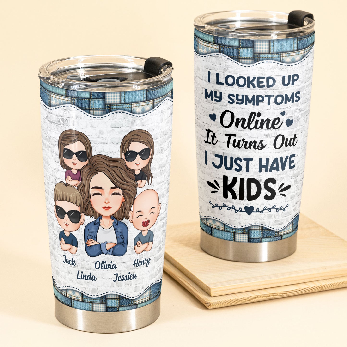 Looked Up My Symptoms Turns Out I Have Kids - Personalized Tumbler