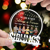 Love Between Siblings Is Forever - Personalized Snow Globe Shaped Acrylic Ornament