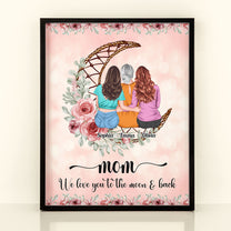 Love Mom To The Moon And Back - Personalized Poster - Birthday Mother's Day Gift For Mom - Gift From Daughters