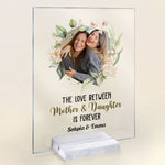 Love Of Mother & Daughter Is Forvever - Personalized Acrylic Plaque - Gift From Daughters, Girls For Mothers, Moms, Grandma