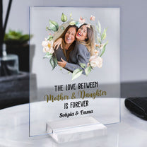 Love Of Mother & Daughter Is Forvever - Personalized Acrylic Plaque - Gift From Daughters, Girls For Mothers, Moms, Grandma
