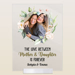 Love Of Mother & Daughter Is Forvever - Personalized Acrylic Plaque - Gift From Daughters, Girls For Mothers, Moms, Grandma