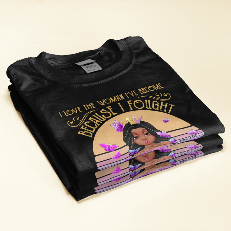 Love The Woman I've Become - Personalized Shirt - Birthday & Christmas Gift For Black Girls
