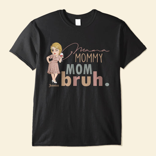 Mama Mommy Mom Bruh - Personalized Shirt - Birthday, Funny, Mother's Day Gift For Mom, Mother, Wife, Grandma, Nana