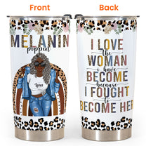 Melanin Poppin' I Love The Woman I Have Become - Personalized Tumbler Cup - Birthday Gift For Her, Afro Girl, Black Lady, Melanin, Black Woman