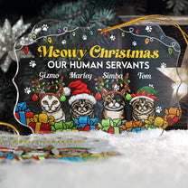 Meowy Christmas Our Human Servants - Personalized Acrylic Ornament - Christmas Gift For Family, Cat Parents, Cat Lovers, Cat Owners, Cat Mom, Cat Dad