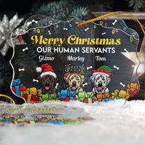 Merry Christmas Our Human Servants - Personalized Acrylic Ornament - Christmas Gift For Family, Dog Parents, Dog Lovers, Dog Owners, Dog Mom, Dog Dad