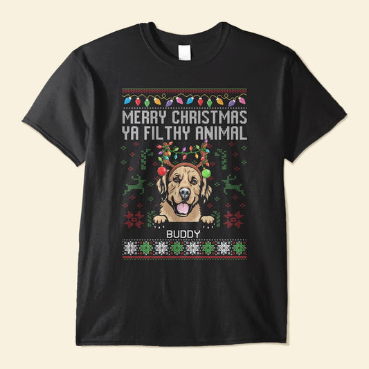 Merry Christmas Ya Filthy Animal - Personalized Shirt - Christmas, Birthday Gift For Pet Lover, Dog Lover, Cat Lover, Pet Owner, Dog Mom, Cat Mom, Dog Dad, Cat Dad