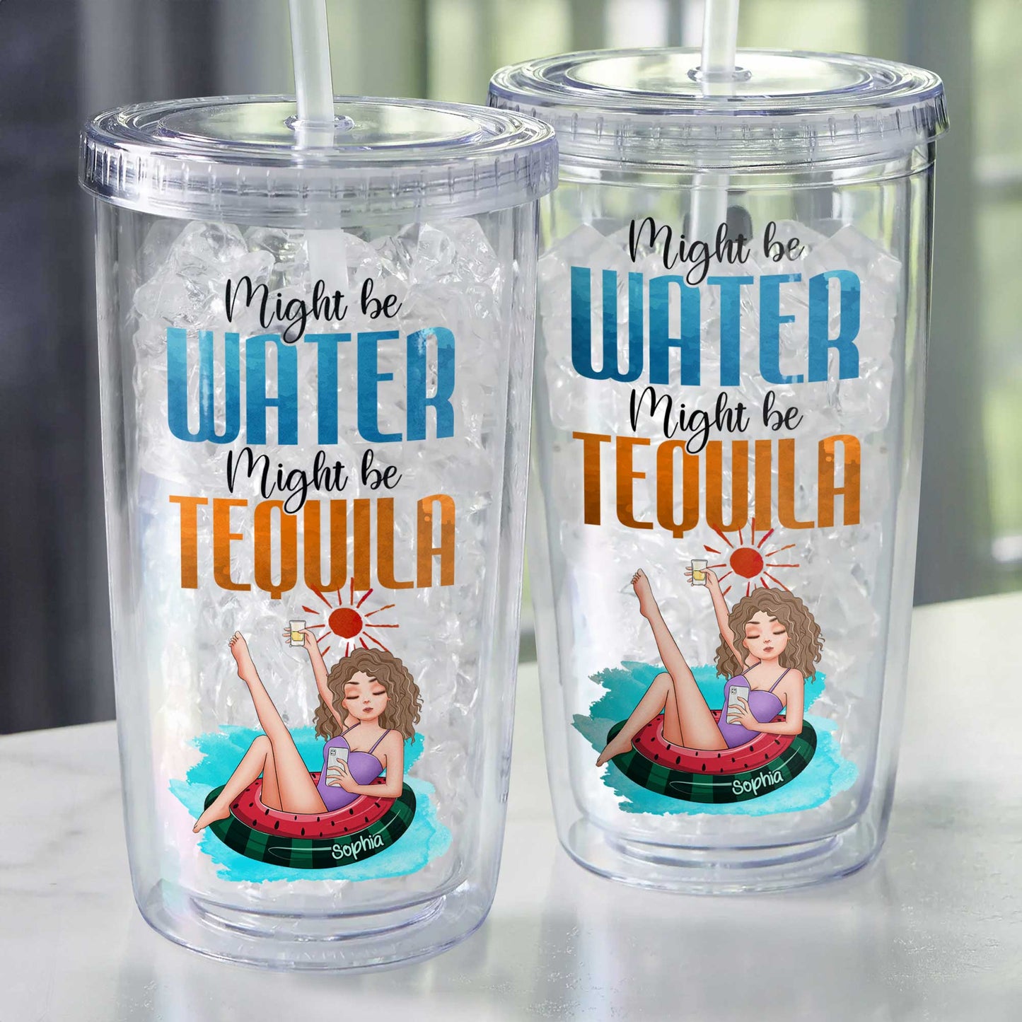 Might Be Water Might Be Tequila - Personalzed Acrylic Tumbler With Straw