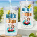 Might Be Water Might Be Tequila - Personalzed Acrylic Tumbler With Straw