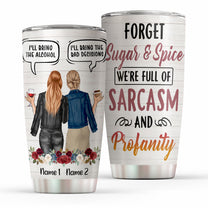Forget Sugar & Spice We're Full Of Sarcasm And Profanity, Friends Custom Tumbler, Gift For Friends, Besties-Macorner