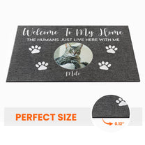 Welcome to My House, The Humans Just Live Here With Us, Photo Custom Doormat, Gift For Cats And Dogs Lovers-Macorner