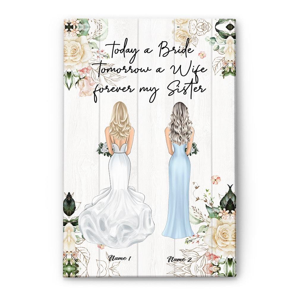Today A Bride Tomorrow A Wife Forever My Sister, Sister Custom Poster/Canvas, Wedding Gift For Sister-Macorner