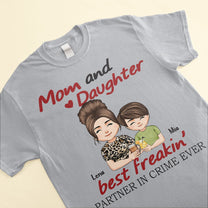 Mom And Daughter Best Freakin' Partner In Crime Ever - Personalized Shirt - Birthday, Mother's Day Gift For Mom, Mother, Mama