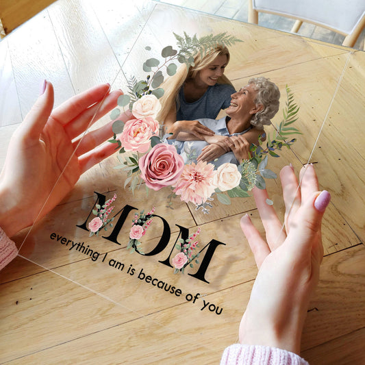 Mom Because Of You - Personalized Acrylic Photo Plaque