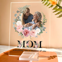 Mom Because Of You - Personalized Acrylic Photo Plaque