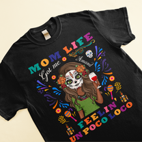 Mom Life Got Me Feelin' Un Poco Loco - Personalized Shirt - Day Of The Dead Gift For Mom, Mother, Mama