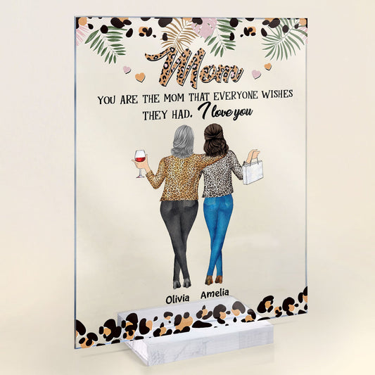 Mom You Are The Mom That Everyone Wishes They Had - Personalized Acrylic Plaque - Birthday, Mother's Day Gift For Mom, Mother, Mama