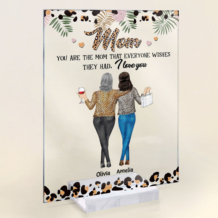 Mom You Are The Mom That Everyone Wishes They Had - Personalized Acrylic Plaque - Birthday, Mother's Day Gift For Mom, Mother, Mama