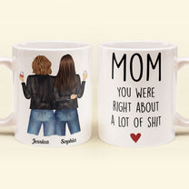 Mom, You Were Right About A Lot Of Shit - Personalized Mug - Birthday, Funny Gift For Mom