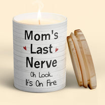 Mom's Last Nerve Oh Look... It's On Fire. - Personalized Candle