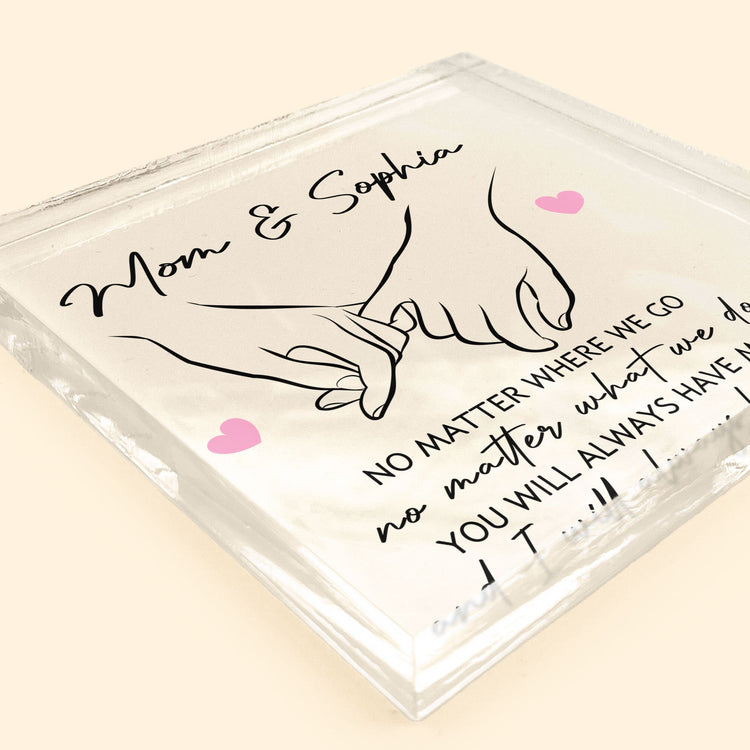 Mother And Daughter Holding Hand I Will Always Have You - Personalized Acrylic Plaque