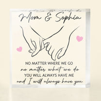 Mother And Daughter Holding Hand I Will Always Have You - Personalized Acrylic Plaque