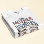 Mother And Daughter - Personalized Shirt - Mother's Day, Birthday, Christmas Gift For Mom, Daughter, Mother, Mama
