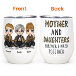 Mother & Daughters Forever Linked Together - Personalized Wine Tumbler - Birthday Gift For Mother, Mom, Daughter - Chibi Girls