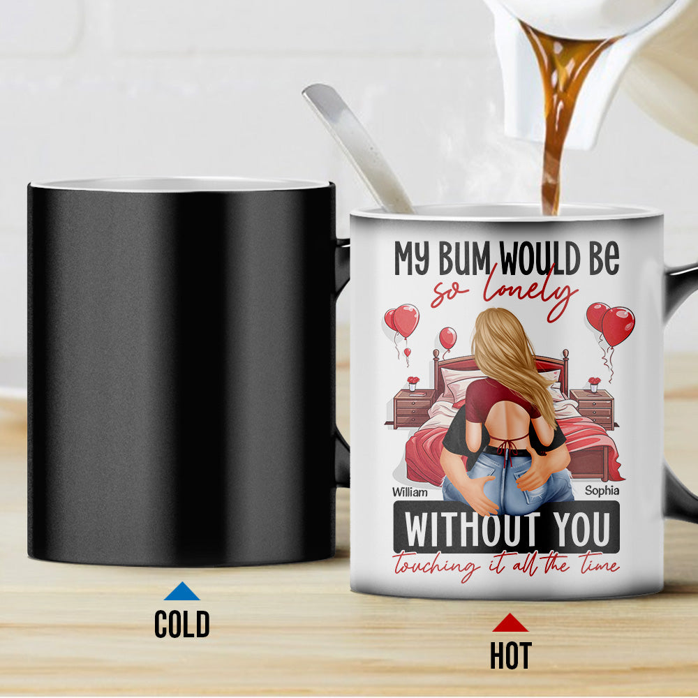 My Bum Would Be So Lonely Without You - Personalized Color Changing Mug