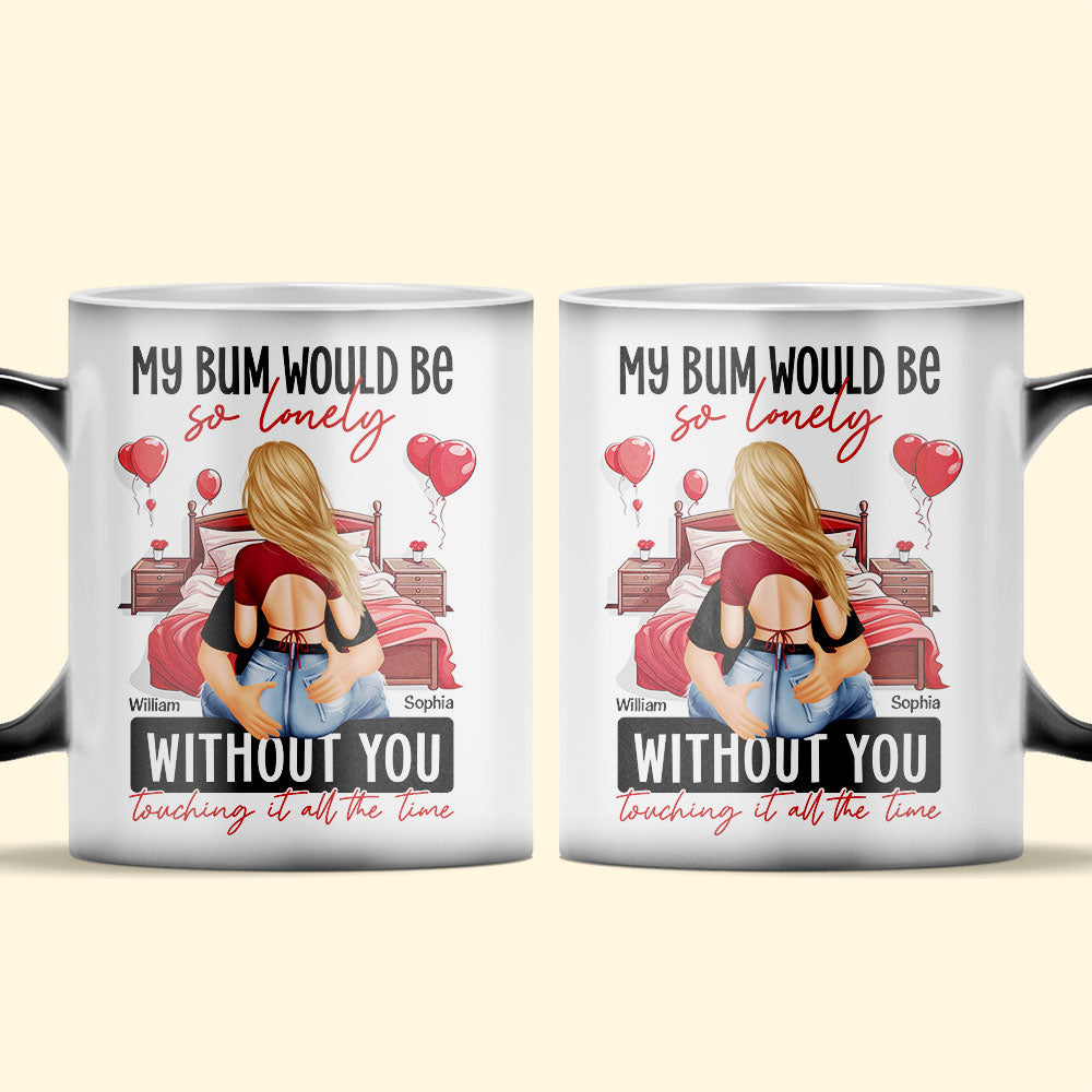 My Bum Would Be So Lonely Without You - Personalized Color Changing Mug