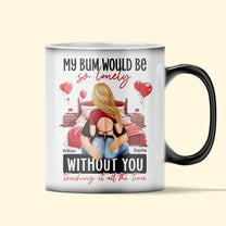 My Bum Would Be So Lonely Without You - Personalized Color Changing Mug