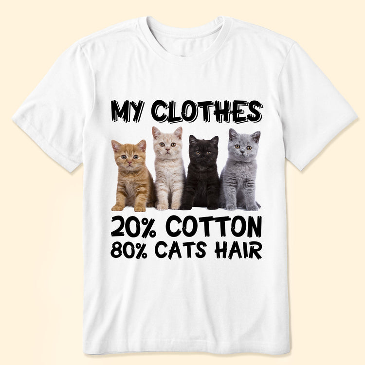 My Clothes 20% Cotton 80% Cat Hair - Personalized Photo Shirt