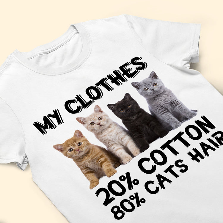 My Clothes 20% Cotton 80% Cat Hair - Personalized Photo Shirt