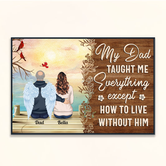 My Dad Taught Me Everything Except... - Personalized Poster/Wrapped Canvas - Remembrance, Sympathy Gift For Family Members, Memorial Gift