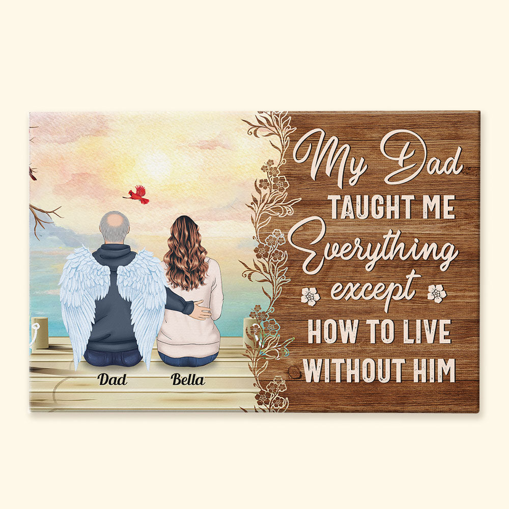 My Dad Taught Me Everything Except... - Personalized Poster/Wrapped Canvas - Remembrance, Sympathy Gift For Family Members, Memorial Gift