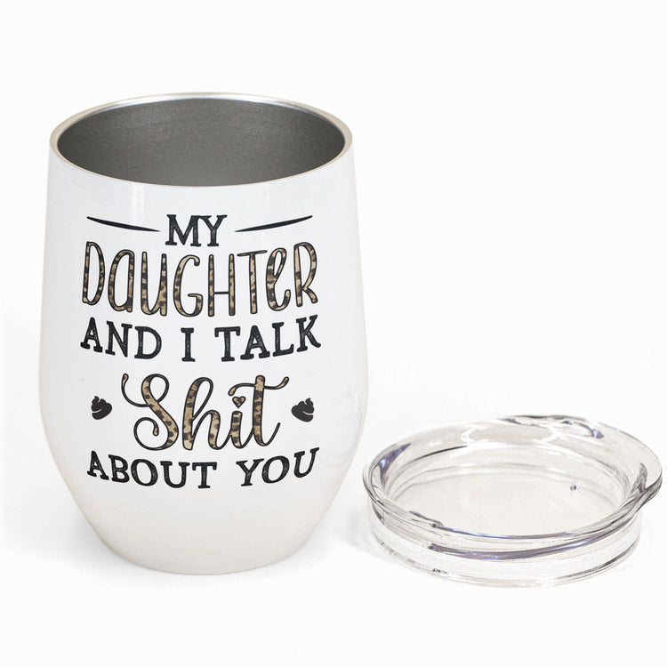 My Daughter & I Talk About You - Personalized Wine Tumbler - Gift For Mother, Daughter