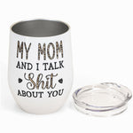 My Daughter & I Talk About You - Personalized Wine Tumbler - Gift For Mother, Daughter