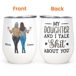 My Daughter & I Talk About You - Personalized Wine Tumbler - Gift For Mother, Daughter