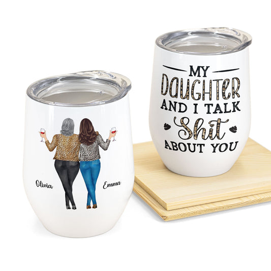 My Daughter & I Talk About You - Personalized Wine Tumbler - Gift For Mother, Daughter