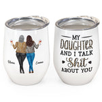 My Daughter & I Talk About You - Personalized Wine Tumbler - Gift For Mother, Daughter