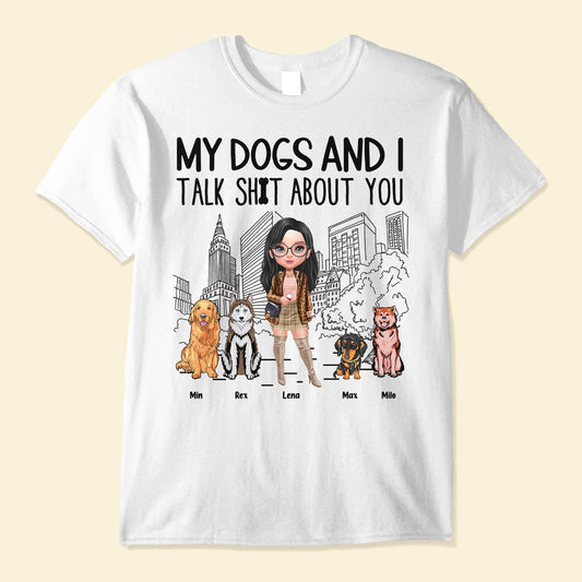 My Dog And I Talk About You - Personalized Shirt - Birthday Gift For Dog Lover, Dog Mom, Funny Dog Owner